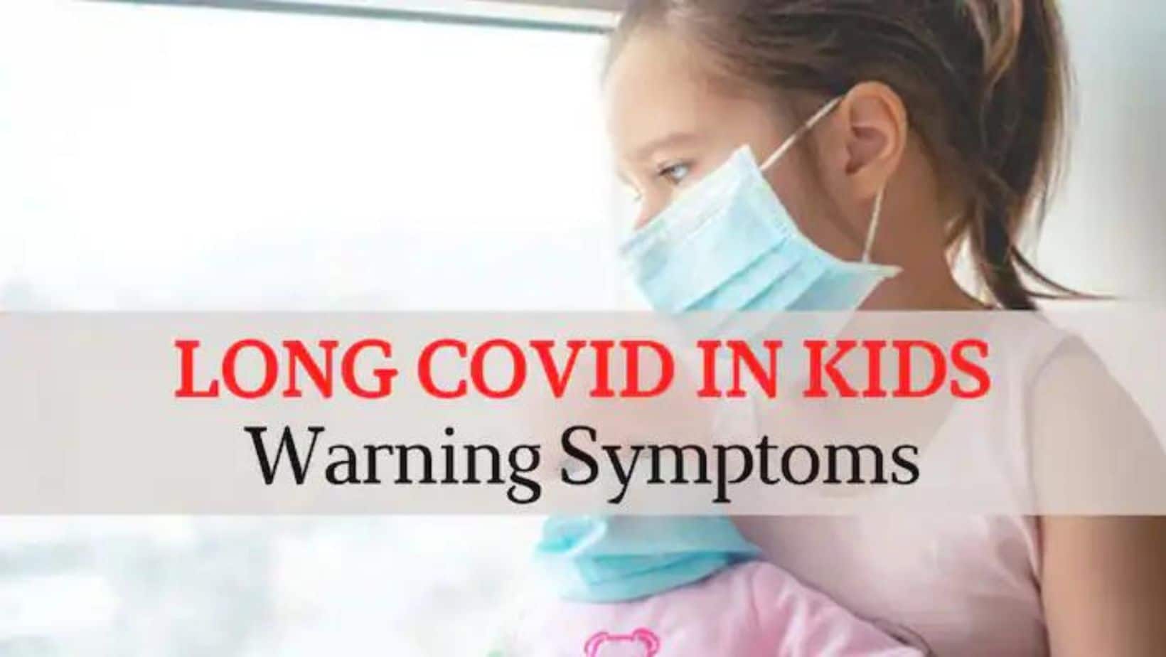 Long-COVID In Children Can Last For Over 60 Days: Experts Warn of Unusual Symptoms